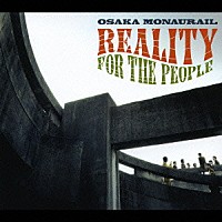 オーサカ＝モノレール「 ＲＥＡＬＩＴＹ　ＦＯＲ　ＴＨＥ　ＰＥＯＰＬＥ」