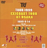 ＴＲＦ「 ＴＯＵＲ　１９９９　ｅｘｉｃｏａｓｔ　ｔｏｕｒ　ａｔ　ＯＳＡＫＡ」