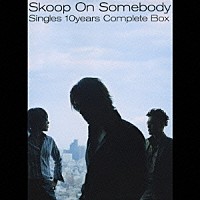 Ｓｋｏｏｐ　Ｏｎ　Ｓｏｍｅｂｏｄｙ「 Ｓｉｎｇｌｅｓ　１０ｙｅａｒｓ　Ｃｏｍｐｌｅｔｅ　Ｂｏｘ」