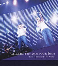 ＣＨＥＭＩＳＴＲＹ 「ＣＨＥＭＩＳＴＲＹ　２００６　ＴＯＵＲ　ｆｏ（ｕ）ｒ　～Ｌｉｖｅ　ａｔ　Ｓａｉｔａｍａ　Ｓｕｐｅｒ　Ａｒｅｎａ～」