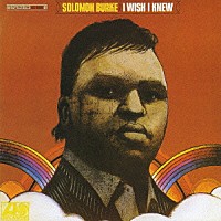 ソロモン・バーク「 アイ・ウィッシュ・アイ・ニュー」