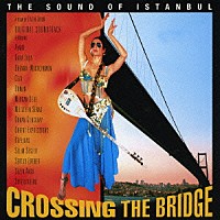 （オリジナル・サウンドトラック）「 クロッシング・ザ・ブリッジ　～サウンド・オブ・イスタンブール～　Ｏ．Ｓ．Ｔ」