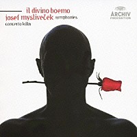 コンチェルト・ケルン「 イル・ディヴィーノ・ボエーモ（素晴らしいボヘミア人）　ミスリヴェチェク：シンフォニア集」