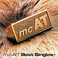 ｍ．ｃ．Ａ・Ｔ「 ｍ．ｃ．Ａ・Ｔ　Ｂｅｓｔ　Ｓｉｎｇｌｅｓ＋」