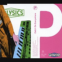 ＰＯＬＹＳＩＣＳ「 Ｃａｔｃｈ　Ｏｎ　Ｅｖｅｒｙｗｈｅｒｅ」