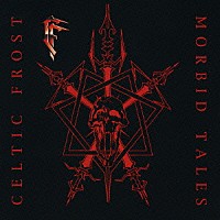 セルティック・フロスト「 モービッド・テイルズ」