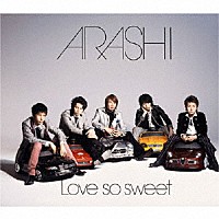 嵐「 Ｌｏｖｅ　ｓｏ　ｓｗｅｅｔ」