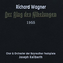 ヨーゼフ・カイルベルト／バイロイト祝祭合唱団・管弦楽団 ハンス・ホッター ゲオルギーネ・フォン・ミリンコヴィチ ルドルフ・ルスティヒ グスタフ・ナイトリンガー「ワーグナー：≪ニーベルングの指環≫全曲」