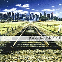 ＬＯＣＡＬ　ＳＯＵＮＤ　ＳＴＹＬＥ「 ドゥーイング・イット・フォー・ザ・キッズ」