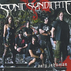 ソニック・シンディケイト「オンリー・インヒューマン」