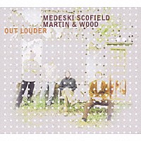 メデスキ、スコフィールド、マーチン＆ウッド「 アウト・ラウダー」