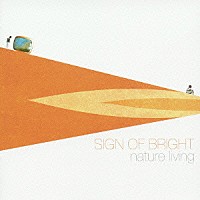 ｎａｔｕｒｅ　ｌｉｖｉｎｇ「 ＳＩＧＮ　ＯＦ　ＢＲＩＧＨＴ」