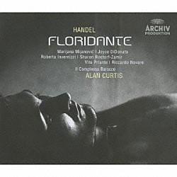 アラン・カーティス／イル・コンプレッソ・バロッコ マリヤナ・ミヤノヴィチ ヴィート・プリアンテ ジョイス・ディドナート シャロン・ロストルフ＝ザミール ロベルタ・インヴェルニッツィ「ヘンデル：歌劇≪フロリダンテ≫全曲」