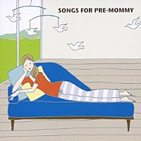 （オムニバス）「 ＳＯＮＧＳ　ＦＯＲ　ＰＲＥ－ＭＯＭＭＹ」