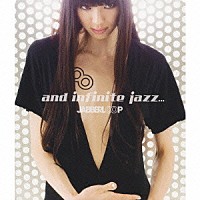 ＪＡＢＢＥＲＬＯＯＰ「 ａｎｄ　ｉｎｆｉｎｉｔｅ　ｊａｚｚ．．．」