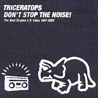 ＴＲＩＣＥＲＡＴＯＰＳ「 ＤＯＮ’Ｔ　ＳＴＯＰ　ＴＨＥ　ＮＯＩＳＥ！　Ｔｈｅ　Ｂｅｓｔ　Ｓｉｎｇｌｅｓ　＆　Ｂ－Ｓｉｄｅｓ　１９９７－２００７」