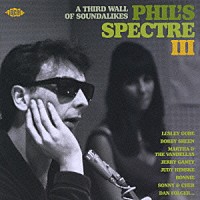 （オムニバス）「 フィルズ・スペクトル３　－　フィル・スペクターの時代」