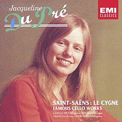 ジャクリーヌ・デュ・プレ ジェラルド・ムーア ロイ・ジェスン オージアン・エリス ジョン・ウィリアムス「サン＝サーンス：白鳥［チェロ名作集］」