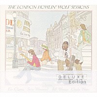 ハウリン・ウルフ「 ザ・ロンドン・ハウリン・ウルフ・セッションズ＋１５　＜デラックス・エディション＞」