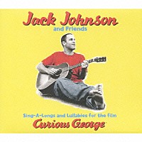 ジャック・ジョンソン＆フレンズ「 シング・ア・ロング・アンド・ララバイズ・フォー・ザ・フィルム：キュリアス・ジョージ」