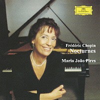 マリア・ジョアン・ピリス「 ショパン：夜想曲集　第１－５・８・９・１２－１６・１９・２０番」