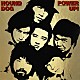 ＨＯＵＮＤ　ＤＯＧ「パワー・アップ」