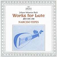 ナルシソ・イエペス「 Ｊ．Ｓ．バッハ：リュート作品集」