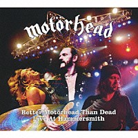 モーターヘッド「 ベター・モーターヘッド・ザン・デッド　ライヴ・アット・ハマースミス」