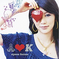 ＡＹＵＳＥ　ＫＯＺＵＥ「 Ａ□Ｋ」