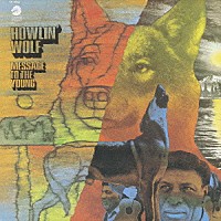 ハウリン・ウルフ「 メッセージ・トゥ・ザ・ヤング」