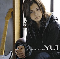 ＹＵＩ「 ＬＯＶＥ　＆　ＴＲＵＴＨ」