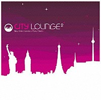 （オムニバス）「 ＣＩＴＹ　ＬＯＵＮＧＥ　２　Ｎｅｗ　Ｙｏｒｋ／Ｌｏｎｄｏｎ／Ｐａｒｉｓ／Ｂｅｒｌｉｎ」