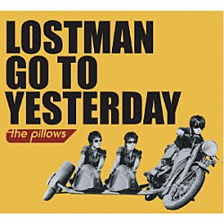ｔｈｅ　ｐｉｌｌｏｗｓ「ＬＯＳＴＭＡＮ　ＧＯ　ＴＯ　ＹＥＳＴＥＲＤＡＹ」