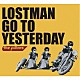 ｔｈｅ　ｐｉｌｌｏｗｓ「ＬＯＳＴＭＡＮ　ＧＯ　ＴＯ　ＹＥＳＴＥＲＤＡＹ」