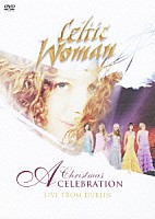 ケルティック・ウーマン「 クリスマス・セレブレーション　ライヴ・フロム・ダブリン」