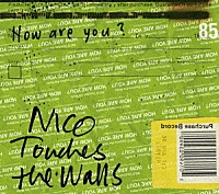 ＮＩＣＯ　Ｔｏｕｃｈｅｓ　ｔｈｅ　Ｗａｌｌｓ「 Ｈｏｗ　ａｒｅ　ｙｏｕ　？」