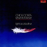 チック・コリア＆リターン・トゥ・フォーエヴァー チック・コリア リターン・トゥ・フォーエヴァー「 ライト・アズ・ア・フェザー」