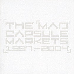 ＴＨＥ　ＭＡＤ　ＣＡＰＳＵＬＥ　ＭＡＲＫＥＴＳ「１９９７－２００４」