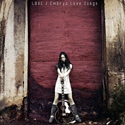 ＬＯＶＥ「Ｅｍｂｒｙｏ　Ｌｏｖｅ　Ｓｏｎｇｓ」