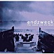 ＥＮＤＺＷＥＣＫ「ｔｈｅ　ｎａｋｅｄ　ａｎｄ　ｄｅａｄ」