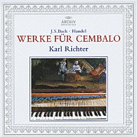 カール・リヒター「 Ｊ．Ｓ．バッハ：イタリア協奏曲／半音階的幻想曲とフーガ／パストラーレ／幻想曲　他　ヘンデル：チェンバロ組曲第５番≪調子の良い鍛冶屋≫／シャコンヌ」