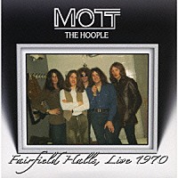 モット・ザ・フープル「 フェアフィールド・ホールズ・ライヴ　１９７０」