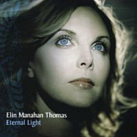 エリン・マナハン・トーマス「 エターナル・ライト～永遠の声の輝き」