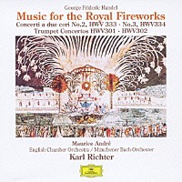 カール・リヒター「 ヘンデル：王宮の花火の音楽　二重協奏曲第２番・第３番／トランペット協奏曲集」