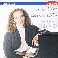 エレーヌ・グリモー「 シューマン：クライスレリアーナ　ブラームス：ピアノ・ソナタ第２番」