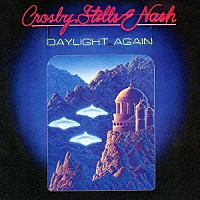 クロスビー、スティルス＆ナッシュ「 デイライト・アゲイン」