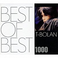 Ｔ－ＢＯＬＡＮ 「ＢＥＳＴ　ＯＦ　ＢＥＳＴ　１０００　Ｔ－ＢＯＬＡＮ」