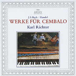 カール・リヒター「Ｊ．Ｓ．バッハ：イタリア協奏曲／半音階的幻想曲とフーガ／パストラーレ／幻想曲　他　ヘンデル：チェンバロ組曲第５番≪調子の良い鍛冶屋≫／シャコンヌ」