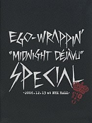 ＥＧＯ－ＷＲＡＰＰＩＮ’「“Ｍｉｄｎｉｇｈｔ　Ｄｅｊａｖｕ”ＳＰＥＣＩＡＬ　～２００６．１２．１３　ａｔ　ＮＨＫ　ＨＡＬＬ～」