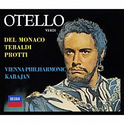 カラヤン／ウィーン・フィルハーモニー管弦楽団 ウィーン国立歌劇場合唱団 マリオ・デル・モナコ レナータ・テバルディ アルド・プロッティ フェルナンド・コレナ「ヴェルディ：歌劇≪オテロ≫全曲」